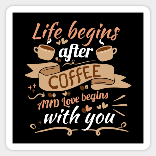 Coffee addict Valentine's Day, "Life begins after coffee, and love begins with you." Magnet